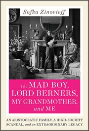 The Mad Boy, Lord Berners, My Grandmother, and Me : An Aristocratic Family, a High-Society Scandal, and an Extraordinary Legacy cover image