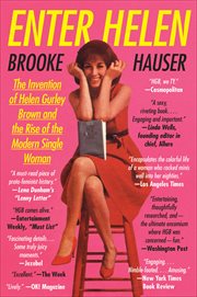 Enter Helen : The Invention of Helen Gurley Brown and the Rise of the Modern Single Woman cover image