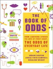 The Book of Odds : From Lightning Strikes to Love at First Sight, the Odds of Everyday Life cover image