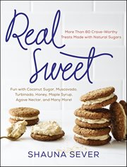Real Sweet : More Than 80 Crave-Worthy Treats Made with Natural Sugars cover image