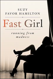 Fast Girl : A Life Spent Running From Madness cover image