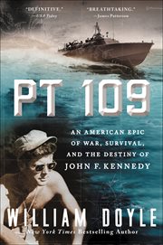 PT 109 : An American Epic of War, Survival, and the Destiny of John F. Kennedy cover image