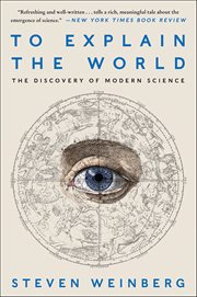 To Explain the World : The Discovery of Modern Science cover image
