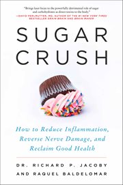 Sugar Crush : How to Reduce Inflammation, Reverse Nerve Damage, and Reclaim Good Health cover image