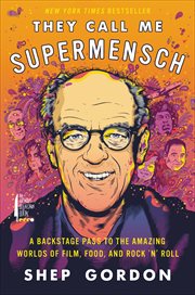 They Call Me Supermensch : A Backstage Pass to the Amazing Worlds of Film, Food, and Rock'n'Roll cover image
