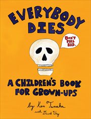Everybody Dies : A Children's Book for Grown-ups cover image