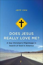 Does Jesus Really Love Me? : A Gay Christian's Pilgrimage in Search of God in America cover image