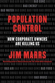 Population Control : How Corporate Owners Are Killing Us cover image