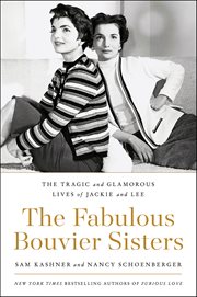 The Fabulous Bouvier Sisters : The Tragic and Glamorous Lives of Jackie and Lee cover image