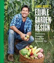 Jamie Durie's Edible Garden Design : Delicious Designs from the Ground Up cover image
