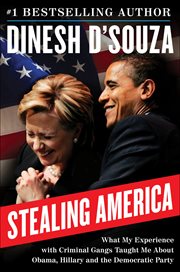 Stealing America : What My Experience with Criminal Gangs Taught Me about Obama, Hillary, and the Democratic Party cover image
