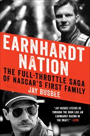 Earnhardt Nation : The Full-Throttle Saga of NASCAR's First Family cover image