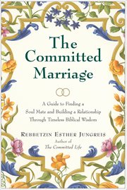 The Committed Marriage : A Guide to Finding a Soul Mate and Building a Relationship Through Timeless Biblical Wisdom cover image