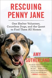 Rescuing Penny Jane : One Shelter Volunteer, Countless Dogs, and the Quest to Find Them All Homes cover image