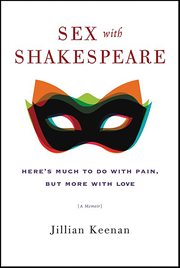 Sex With Shakespeare : Here's Much to Do with Pain, but More with Love cover image