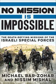 No Mission Is Impossible : The Death-Defying Missions of the Israeli Special Forces cover image