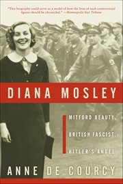 Diana Mosley : Mitford Beauty, British Fascist, Hitler's Angel cover image