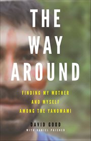 The Way Around : Finding My Mother and Myself Among the Yanomami cover image