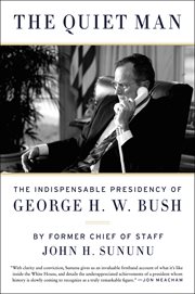 The Quiet Man : The Indispensable Presidency of George H.W. Bush cover image