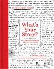 What's Your Story? : True Experiences from Complete Strangers. Strangers Project cover image