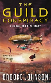The Guild Conspiracy : Chroniker City Stories cover image