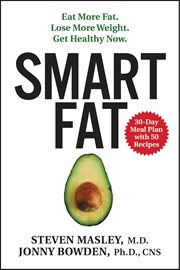 Smart Fat : Eat More Fat. Lose More Weight. Get Healthy Now cover image