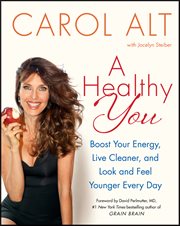 A Healthy You : Boost Your Energy, Live Cleaner, and Look and Feel Younger Every Day cover image