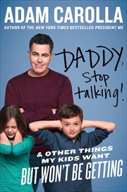Daddy, Stop Talking! : & Other Things My Kids Want But Won't Be Getting cover image