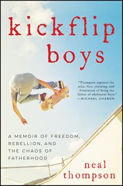 Kickflip Boys : A Memoir Of Freedom, Rebellion, And The Chaos Of Fatherhood cover image