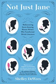 Not Just Jane : Rediscovering Seven Amazing Women Writers Who Transformed British Literature cover image