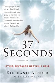 37 Seconds : Dying Revealed Heaven's Help cover image
