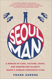 Seoul Man : A Memoir of Cars, Culture, Crisis, and Unexpected Hilarity Inside a Korean Corporate Titan cover image