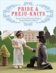 Pride & Preju-knits : 12 Genteel Knitting Projects Inspired by Jane Austen cover image