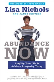 Abundance Now : Amplify Your Life & Achieve Prosperity Today cover image