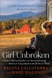 Girl Unbroken : A Sister's Harrowing Story of Survival from The Streets of Long Island to the Farms of Idaho cover image