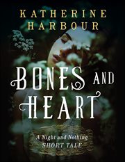 Bones and Heart : Night and Nothing Novels cover image