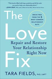 The Love Fix : Repair and Restore Your Relationship Right Now cover image