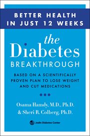 The Diabetes Breakthrough : Based on a Scientifically Proven Plan to Lose Weight and Cut Medications cover image
