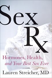 Sex Rx : Hormones, Health, and Your Best Sex Ever cover image