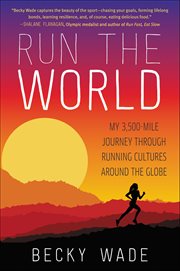 Run the World : My 3,500-Mile Journey through Running Cultures around the Globe cover image