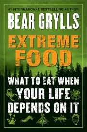 Extreme Food : What to Eat When Your Life Depends on It cover image