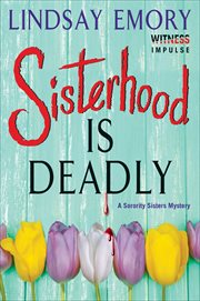Sisterhood Is Deadly : Sorority Sisters Mysteries cover image