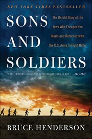 Sons and Soldiers : The Untold Story of the Jews Who Escaped the Nazis and Returned with the U.S. Army to Fight Hitler cover image