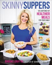 Skinny Suppers : 125 Lightened-Up, Healthier Meals for Your Family cover image