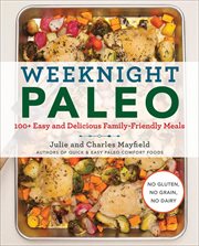 Weeknight Paleo : 100+ Easy and Delicious Family-Friendly Meals cover image