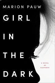 Girl in the Dark : A Novel of Suspense cover image