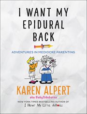 I Want My Epidural Back : Adventures in Mediocre Parenting cover image
