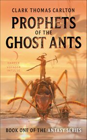Prophets of the Ghost Ants : Antasy cover image