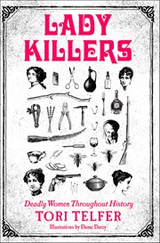 Lady Killers : Deadly Women Throughout History cover image