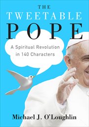 The Tweetable Pope : A Spiritual Revolution in 140 Characters cover image